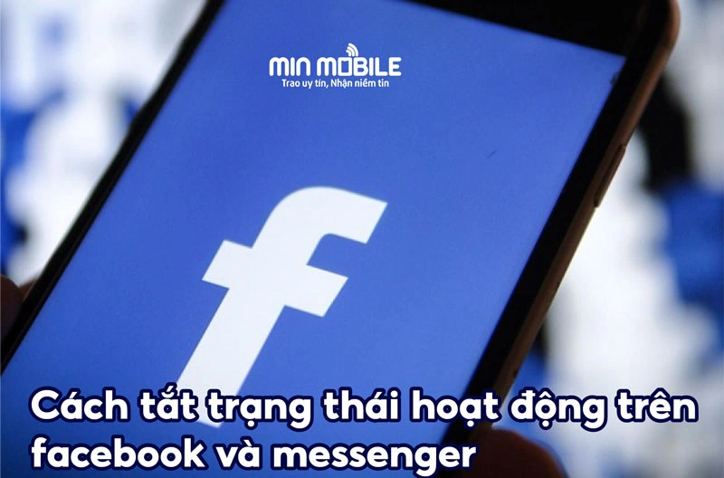 Hướng dẫn cách tắt trạng thái online trên Facebook và Messenger 